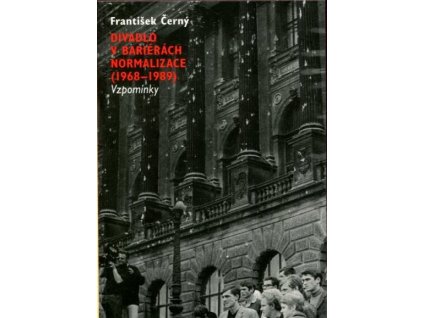 Divadlo v bariérách normalizace (1968-1989) : vzpomínky, František Černý, 2008