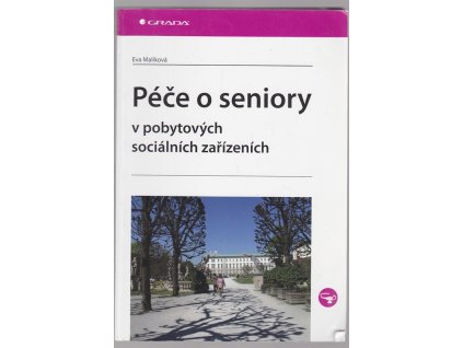 Péče o seniory v pobytových socíálních sic zařízeních, Eva Malíková, 2011