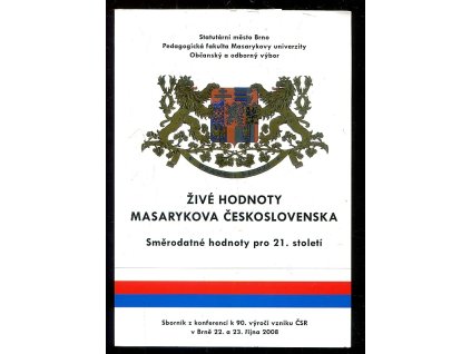 191247 zive hodnoty masarykova ceskoslovenska smerodatne hodnoty pro 21 stoleti sbornik z konferenci k 90 vyroci vzniku csr v brne 22 a 23 rijna 2008