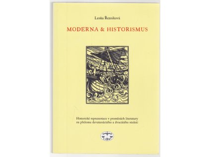 Moderna a historismus : historické reprezentace v proměnách literatury na přelomu devatenáctého a dvacátého století, Lenka Řezníková, 2004