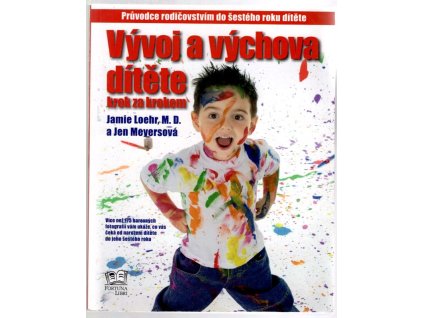 Vývoj a výchova dítěte krok za krokem : průvodce rodičovstvím do šestého roku dítěte, Jamie Loehr, 2010