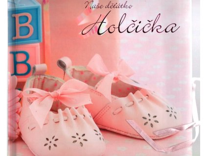 Naše děťátko : holčička : s tradičními dětskými říkankami, 2011