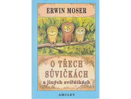 O třech sůvičkách a jiných zvířátkách, Erwin Moser, 2000
