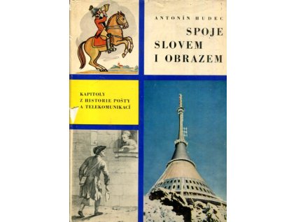 Spoje slovem i obrazem : kapitoly z historie pošty a telekomunikací