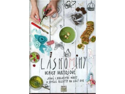 Láskominy Denisy Bartošové : Jedlé i kreativní dárky a skvělé recepty na celý rok, Denisa Bartošová, 2015