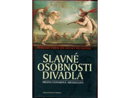Slavné osobnosti divadla : herecké umění od antiky po dnešek, Milena Michalcová-Cesnaková, 2004