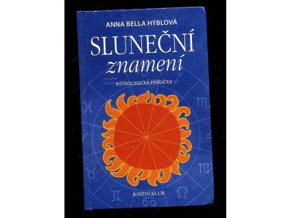 Sluneční znamení - astrologická příručka, Anna Bella Hýblová, 2009
