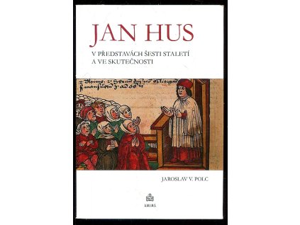 192411 jan hus v predstavach sesti staleti a ve skutecnosti