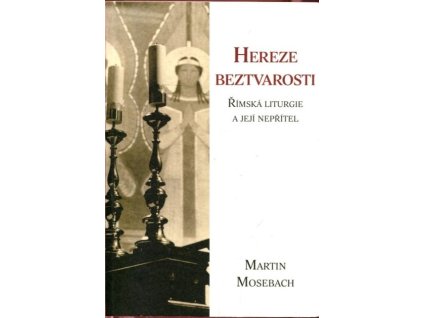 Hereze beztvarosti : Římská liturgie a její nepřítel