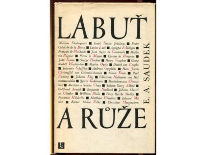 Labuť a růže : Překlady poezie od Shakespeara k Rilkovi, Erik Adolf Saudek, 1966
