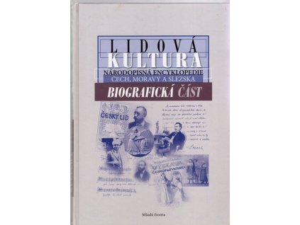 Lidová kultura : Národopisná encyklopedie Čech, Moravy a Slezska, Biografická část, 2007