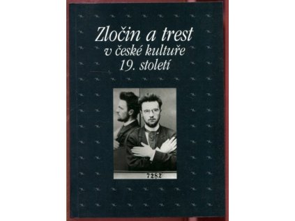 Zločin a trest v české kultuře 19. století : Sborník příspěvků z 30. ročníku sympozia k problematice 19. století, Plzeň 25.–27. února 2010, 2011