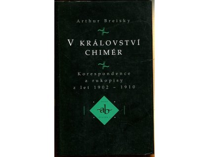 V království chimér : korespondence a rukopisy z let 1902-1910, Artur Breiský, 1997