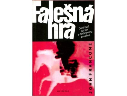 Falešná hra : detektivní román z dostihového prostředí, John Francome, 2005