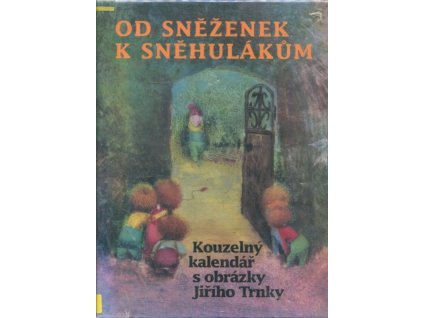 Od sněženek k sněhulákům : kouzelný kalendář s obrázky Jiřího Trnky