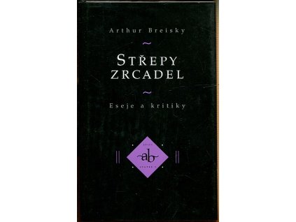 Střepy zrcadel : eseje a kritiky, Artur Breiský, 1996