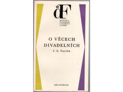 O věcech divadelních : výbor ze statí o dramatu a divadle, F. X Šalda, 1987