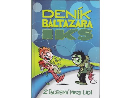 Deník Baltazara Iks. Z podzemí mezi lidi, Jiří Urban, 2013