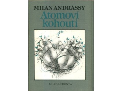 Atomoví kohouti : sbírka básní