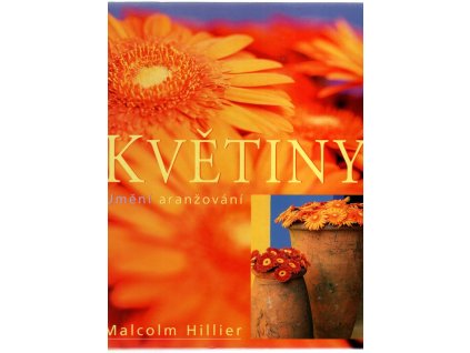 Květiny - umění aranžování, Malcolm Hillier, 2002