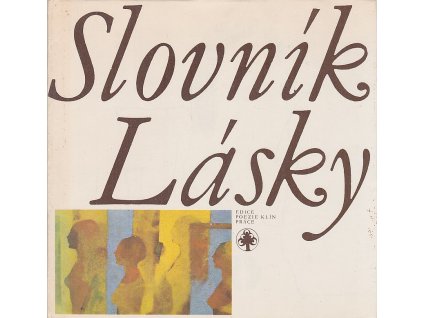 Slovník lásky : verše Josefa Peterky, Petra Skarlanta, Karla Sýse, Josefa Šimona a Jiřího Žáčka, Josef Šimon, 1980