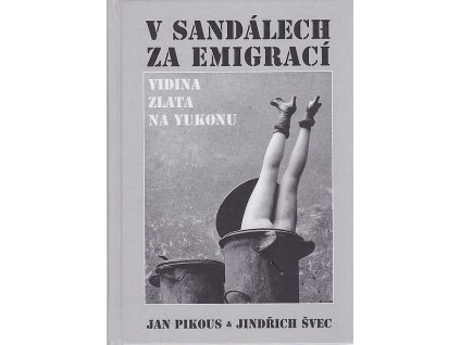 V sandálech za emigrací - Vidina zlata na Yukonu, Jan Pikous, 2005