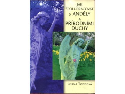 Jak spolupracovat s anděly a přírodními duchy, Lorna Todd, 2001