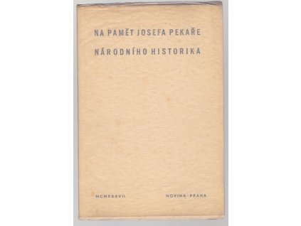Na paměť Josefa Pekaře, národního historika, 1937