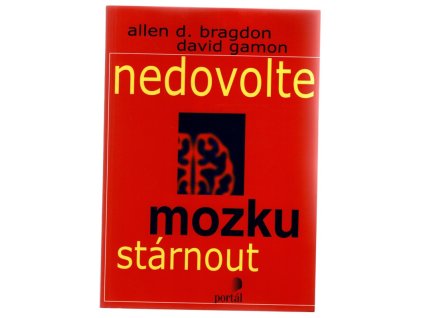Nedovolte mozku stárnout, Allen D Bragdon, 2009