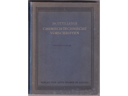 Chemisch-technische Vorschriften : Ein Nachslage- und Literaturwerk insbesobdere für chemische Fabriken und verwandte technisce Betriebe
