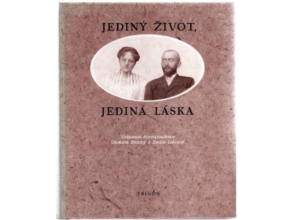 Jediný život, jediná láska – vzájemná korespondence Otokara Březiny a Emilie Lakomé, Otokar Březina, 1999