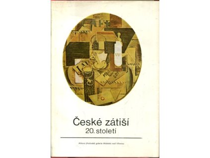 České zátiší 20. století : katalog výstavy, Hluboká nad Vltavou duben-říjen 1988, 1988