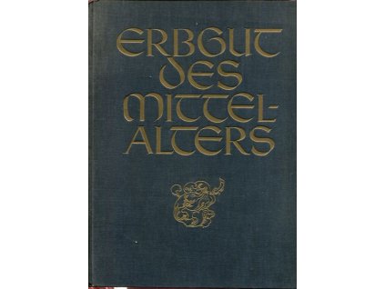 Erbgut des Mittelalters : die deutsche Kunst und Wissenschaft des Mittelalter, F. C. Enders, 1935