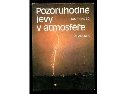 Pozoruhodné jevy v atmosféře - atmosférická optika, akustika a elektřina, Jan Bednář, 1989