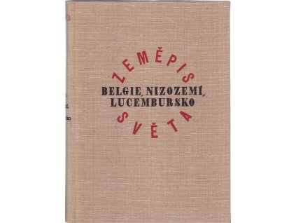 Zeměpis světa. Díl druhý, Belgie, Nizozemí, Lucembursko, Albert Demangeon, 1930