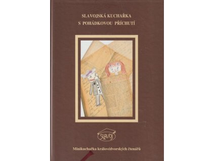 Slavojská kuchařka s pohádkovou příchutí : minikuchařka královédvorských čtenářů, Hana Horáčková, 2009