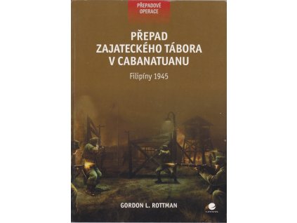 Přepad zajateckého tábora v Cabanatuanu, Gordon L. Rottman, 2010