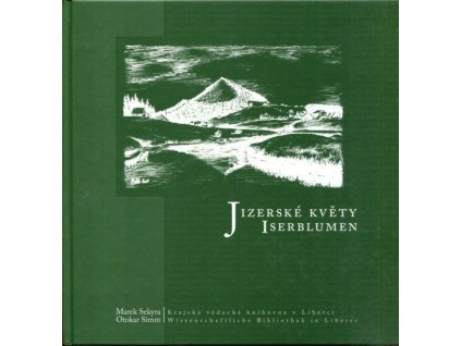Jizerské květy - antologie německy píšících autorů z Jablonecka a Semilska : (19. století a 1. polovina 20. století) = Iserblumen : Anthologie deutschsprachiger Autoren aus der Umgebung von Gablonz an der Neiße (Jablonec nad Nisou) und Semil (Semily) : (19. Jahrhundert und 1. Hälfte des 20. Jahrhunderts), Marek Sekyra, 2011