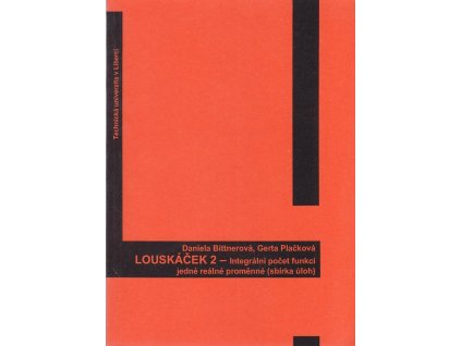 Louskáček. 2, Integrální počet funkcí jedné reálné proměnné : (sbírka úloh), Daniela Bittnerová, 2009