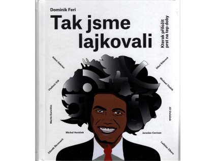 Tak jsme lajkovali - Kterak přiložit prst na tep doby, Dominik Frei, 2016