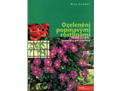Ozelenění popínavými rostlinami : fasády, pergoly, konstrukce k popínání