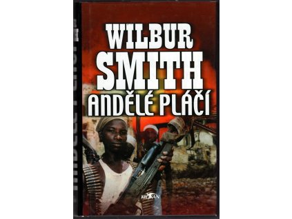 Andělé pláčí, Wilbur A Smith, 2002