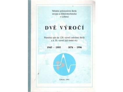 Dvě výročí : Pamětní spis ke 120. výročí založení školy a k 50. výročí její české éry