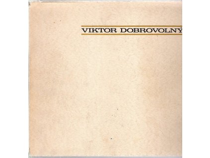 Viktor Dobrovolný : sochy a kresby : katalog výstavy, Praha, duben–květen 1971, 1971