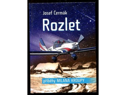 Rozlet - příběhy Milana Kroupy, Josef Čermák, 2014