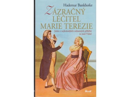 Zázračný léčitel císařovny Marie Terezie - jeden z nejkrásnějších milostných příběhů ze staré Vídně, Hademar Bankhofer, 2007