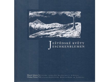 195123 jestedske kvety antologie libereckych nemecky pisicich autoru 19 stoleti a 1 polovina 20 stoleti jeschkenblumen anthologie deutschsprachiger autoren aus reichenberg 19 jahrhundert und 1 halfte des 20 jahrhunderts