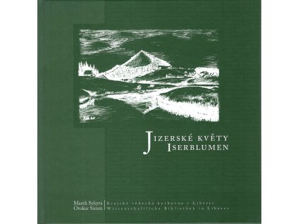 Jizerské květy - antologie německy píšících autorů z Jablonecka a Semilska : (19. století a 1. polovina 20. století) = Iserblumen : Anthologie deutschsprachiger Autoren aus der Umgebung von Gablonz an der Neiße (Jablonec nad Nisou) und Semil (Semily) : (19. Jahrhundert und 1. Hälfte des 20. Jahrhunderts), Marek Sekyra, 2011