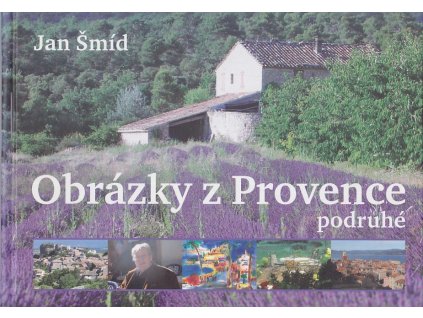 Obrázky z Provence podruhé - nové příběhy z kraje levandule, Jan Šmíd, 2008