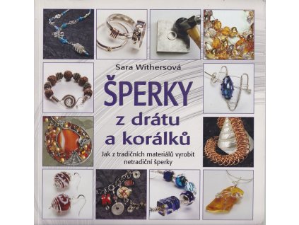 Šperky z drátu a korálků, Sara Withers, 2010